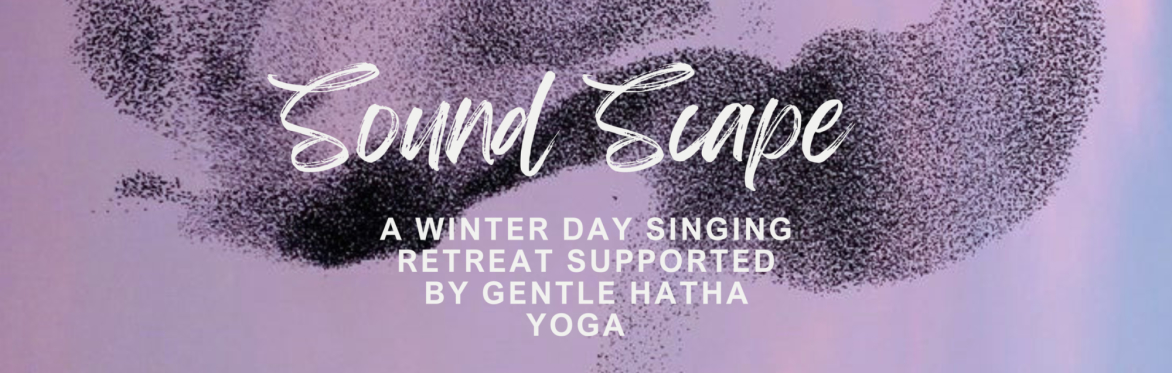 Sound Scape - A Deep Winter Singing Day Retreat