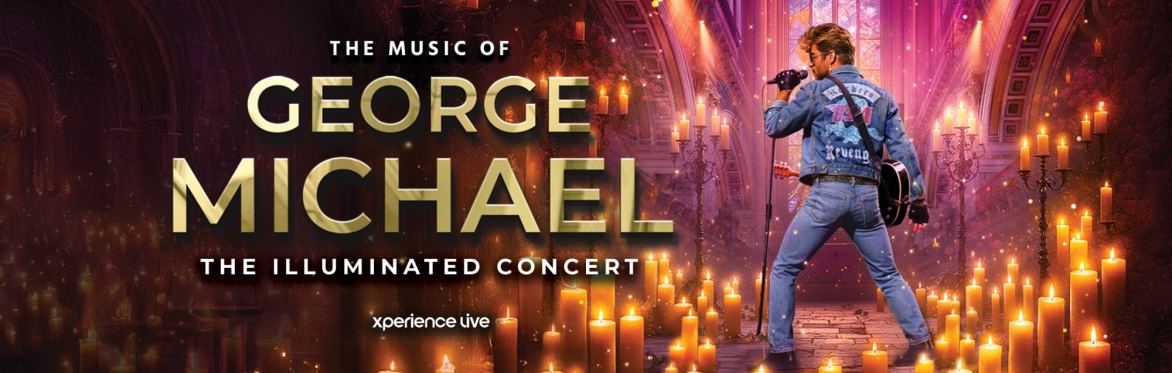 THE MUSIC OF GEORGE MICHAEL - THE ILLUMINATED CONCERT