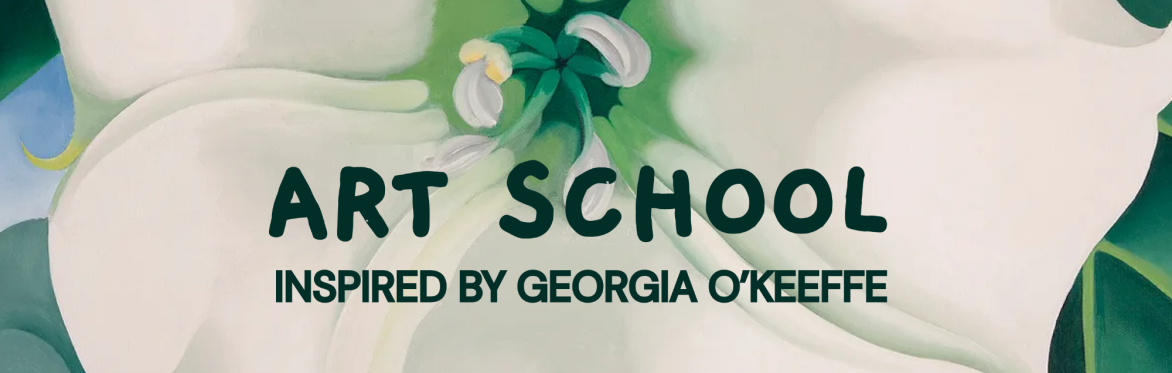 Art School: Inspired by Georgia O'Keeffe