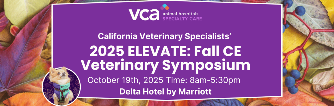 VCA California Veterinary Specialists' - 2025 Elevate: Fall CE Symposium