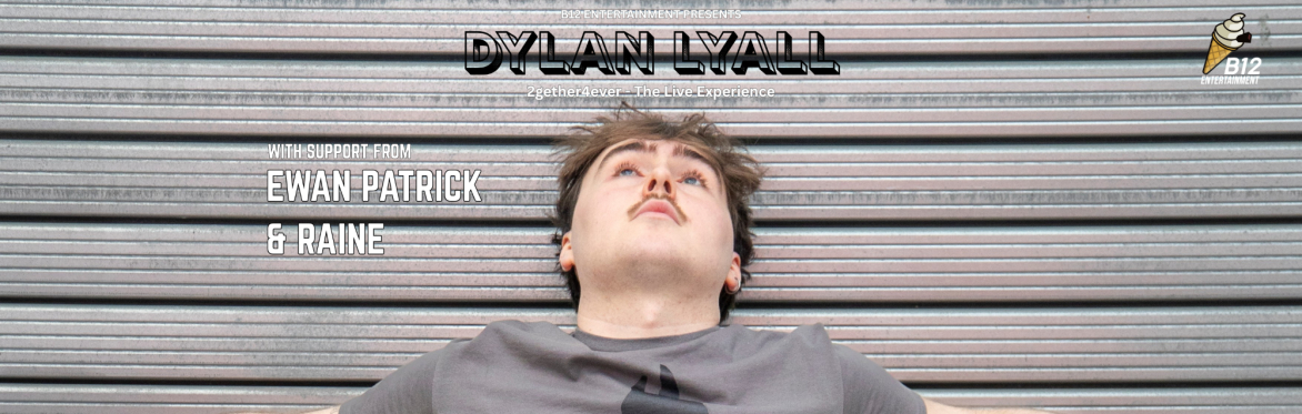 Dylan Lyall - 2gether4ver - The Live Experience w/support from Ewan Patrick & Raine