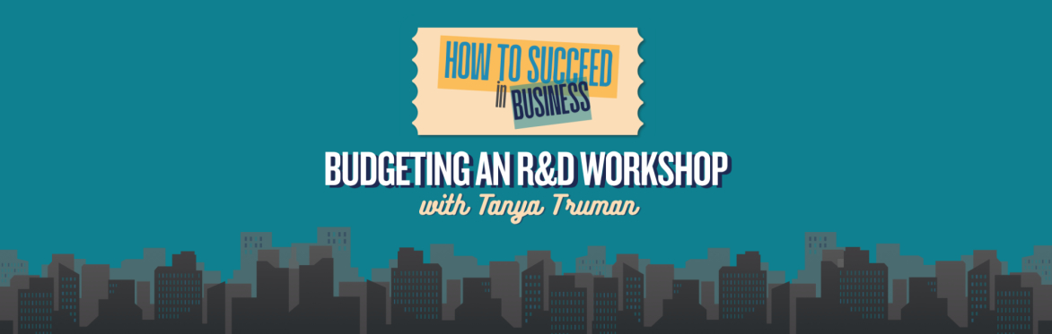 How To Succeed In Business: Budgeting an R&D Workshop with Tanya Truman