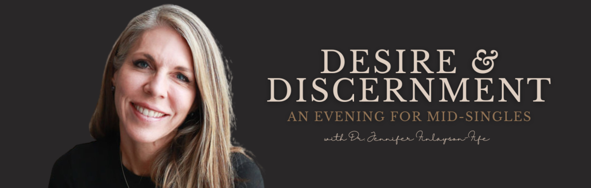 Desire and Discernment: An Evening for Mid-Singles with Dr. Jennifer