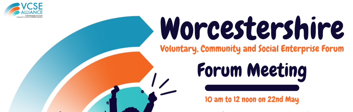 Worcestershire VCSE Alliance Forum : May Forum Meeting