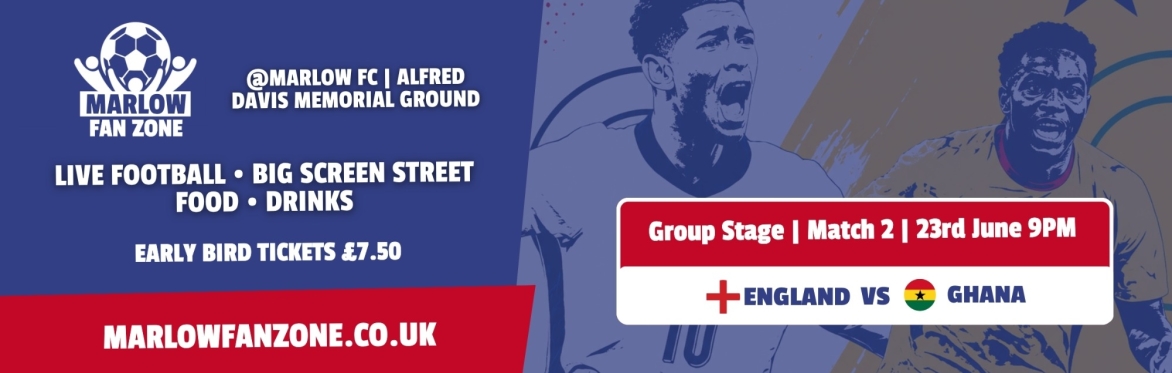 Marlow England Fan Zone | England v Ghana | Tuesday 23rd June