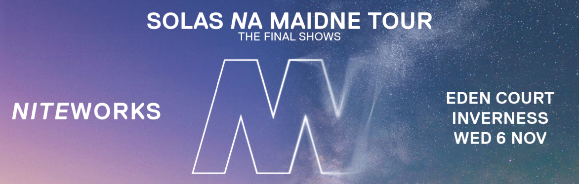 Niteworks - Solas na Maidne Tour - Inverness