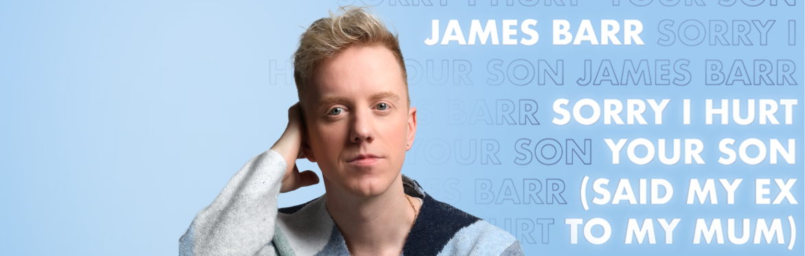 James Barr: Sorry I Hurt Your Son (Said My Ex To My Mum)