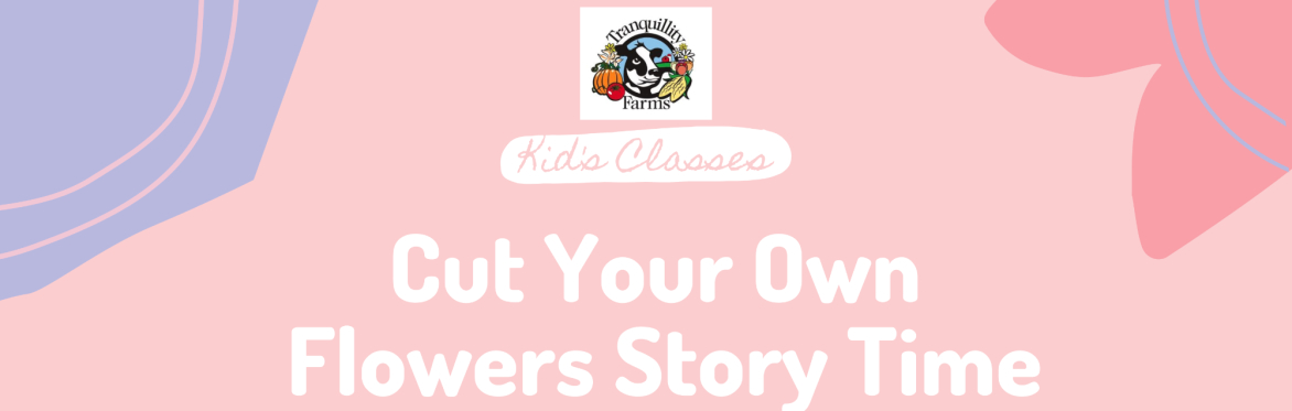 Cut Your Own Flowers Story Time: Ages 3-7