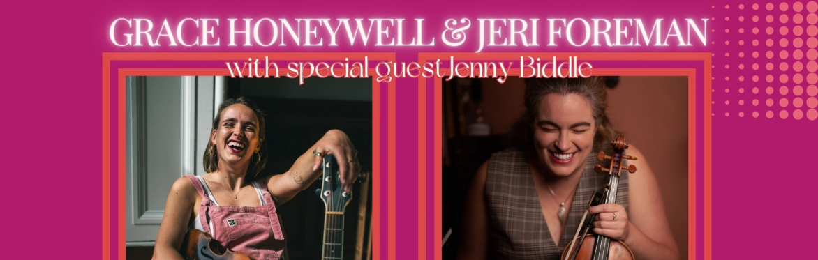 LIVE MUSIC with Grace Honeywell & Jeri Foreman and special guest Jenny Biddle