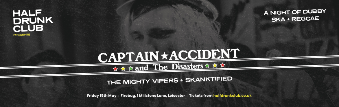 Half Drunk Club presents: Captain Accident and The Disasters, The Mighty Vipers + Skanktified