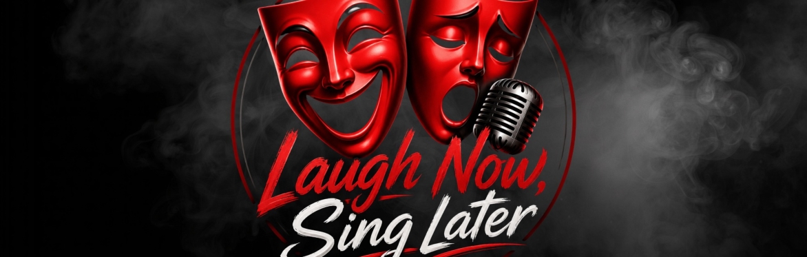 Laugh Now, Sing Later