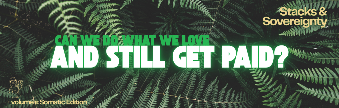 the words stacks and sovereignty: volume ii:  somatic edition and the question: can we do what we love and still get paid?