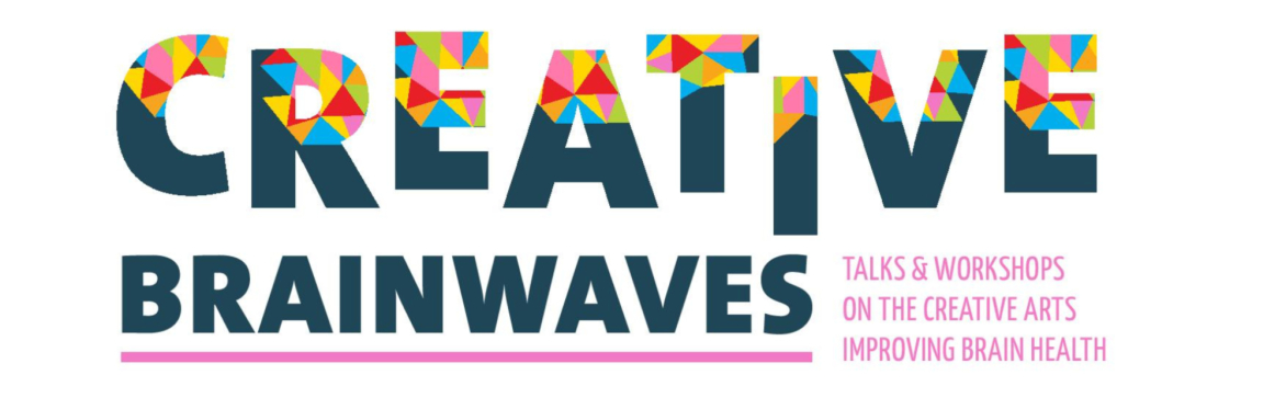 Creative Brainwaves: Talks and workshops on the creative arts improving brain health