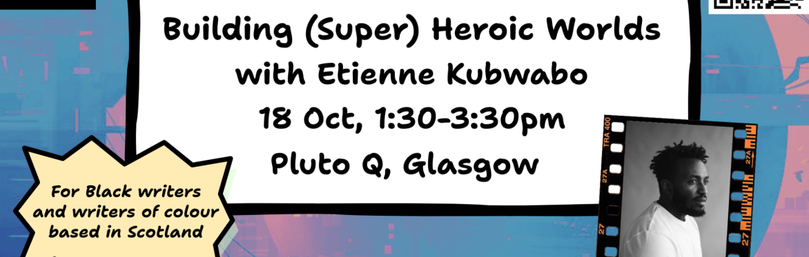 Background: a blue and pinkish-orange sci-fi city. Text: Building (Super) Heroic Worlds with Etienne Kubwabo. 18 Oct, 1:30-3:30pm. Pluto Q, Glasgow. For Black writers & writers of colour in Scotland.