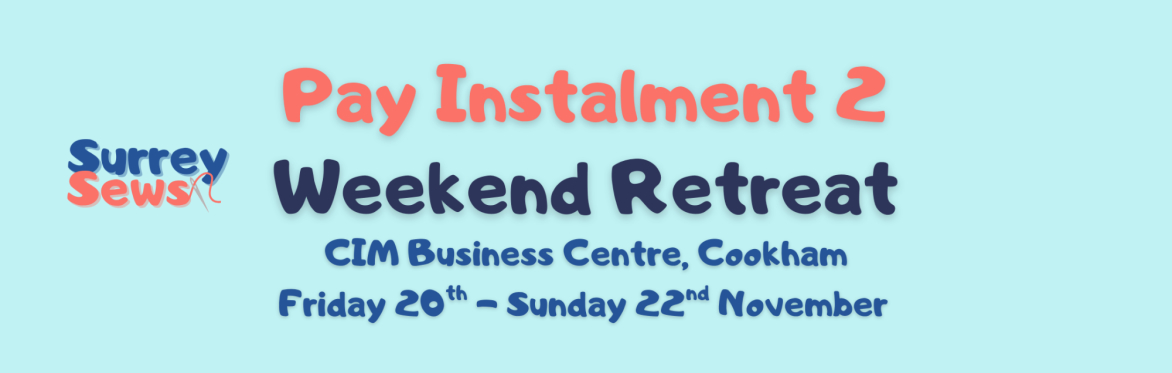 Surrey Sews Weekend Retreat - 20th-22nd November 2026 - Pay Instalment 2 (Final Payment)