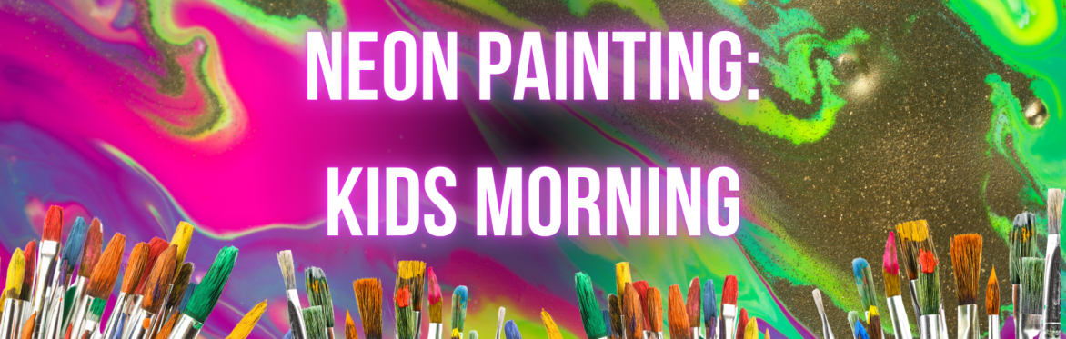 Neon Painting: Kids Morning