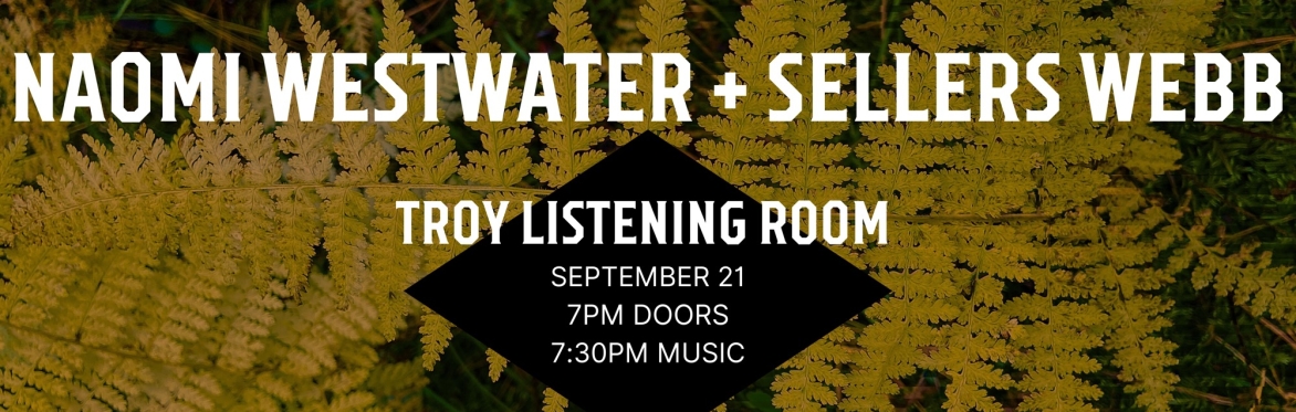 Troy Listening Room Presents: Naomi Westwater & Sellers Webb
