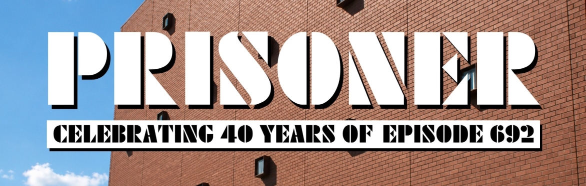 PRISONER - Celebrating 40 Years of Ep 692