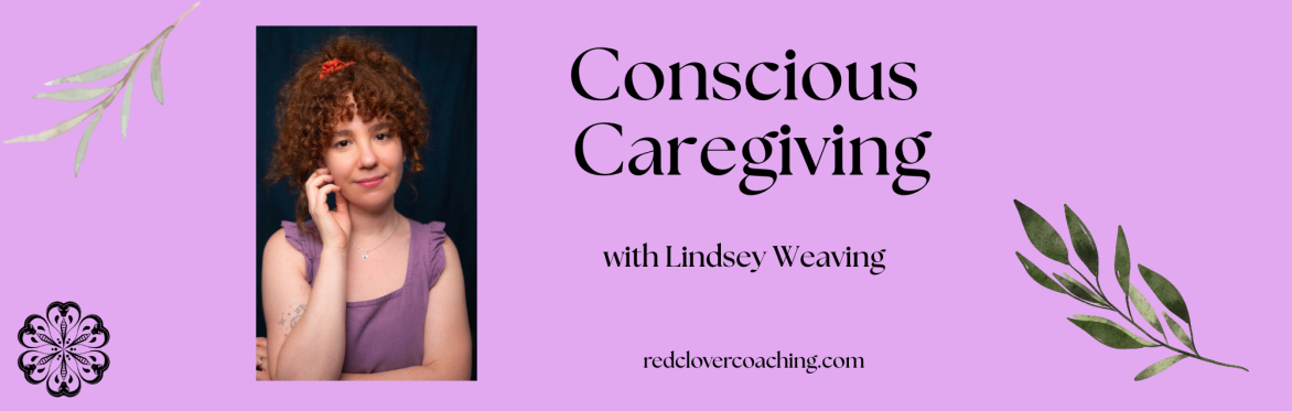 Conscious Caregiving with Lindsey Weaving (guest teacher)