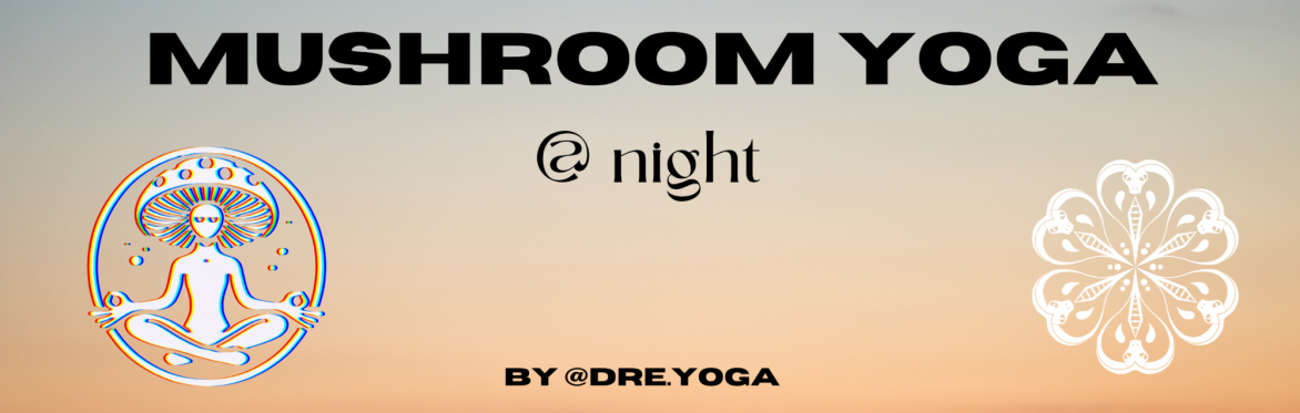 Mushroom Yoga @ Night: The Trinity with Dre
