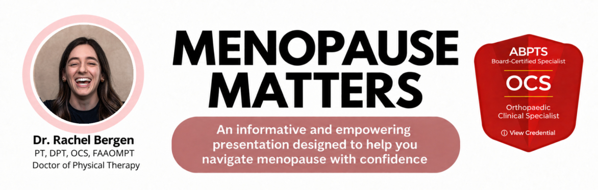 Wide banner for “Menopause Matters,” an informative and empowering presentation designed to help people navigate menopause with confidence. Features a smiling photo of presenter Rachel Bergen, PT, DPT