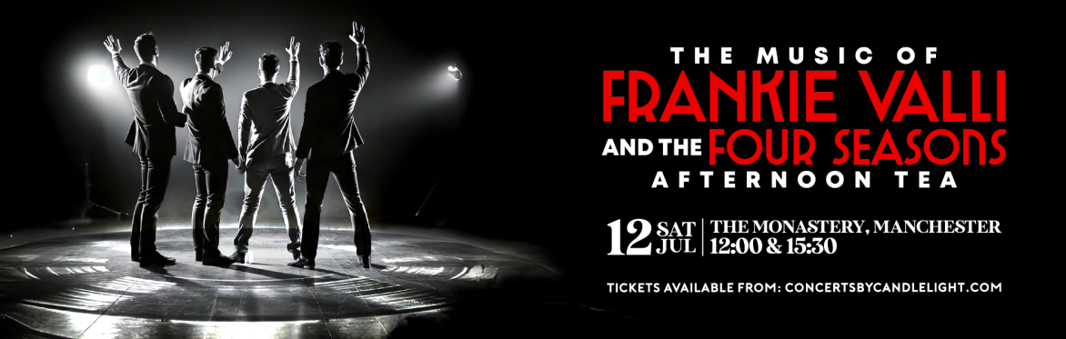 The Music Of Frankie Valli & The Four Seasons Afternoon Tea at The Monastery, Manchester