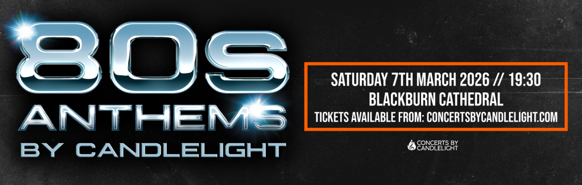 Buy tickets – 80s Anthems By Candlelight at Blackburn Cathedral