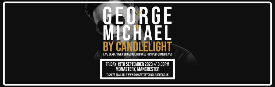 George Michael by Candlelight at The Monastery, Manchester