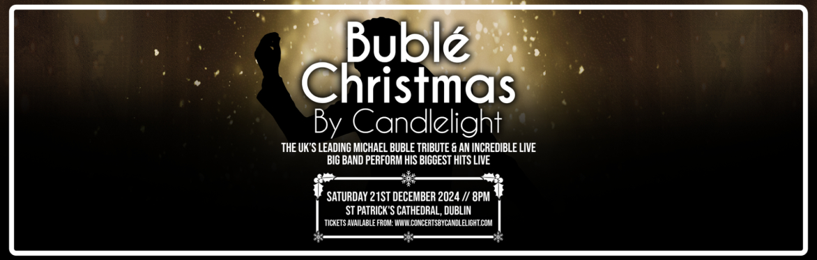 Bublé Christmas By Candlelight at St Patrick's Cathedral, Dublin