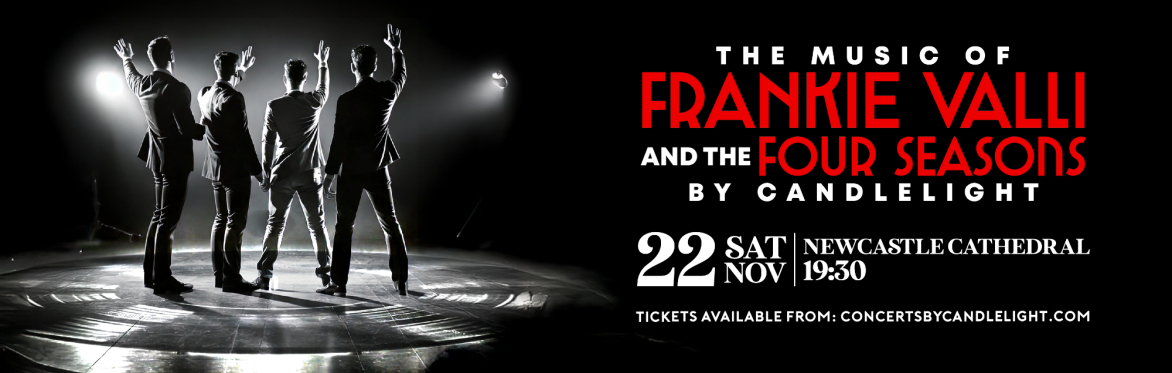 The Music Of Frankie Valli & The Four Seasons By Candlelight at Newcastle Cathedral