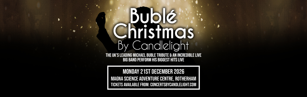 Bublé Christmas By Candlelight at Magna Science Adventure Centre