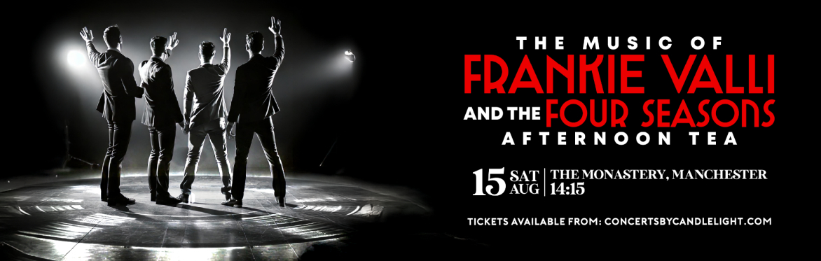 The Music Of Frankie Valli & The Four Seasons Afternoon Tea at The Monastery, Manchester