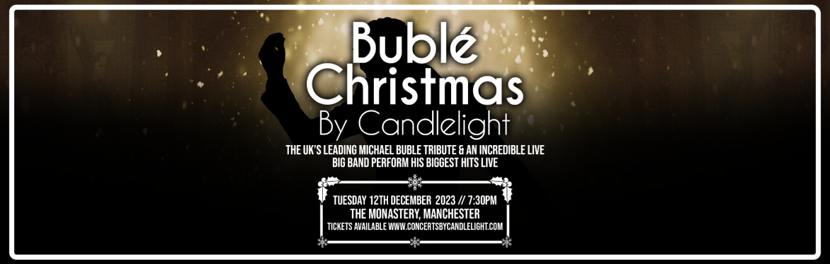 ﻿Bublé Christmas by Candlelight at The Monastery, Manchester
