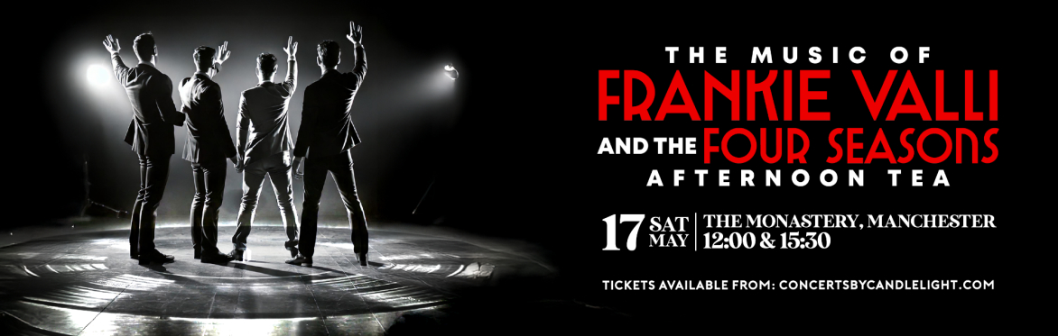 The Music Of Frankie Valli & The Four Seasons Afternoon Tea at The Monastery, Manchester