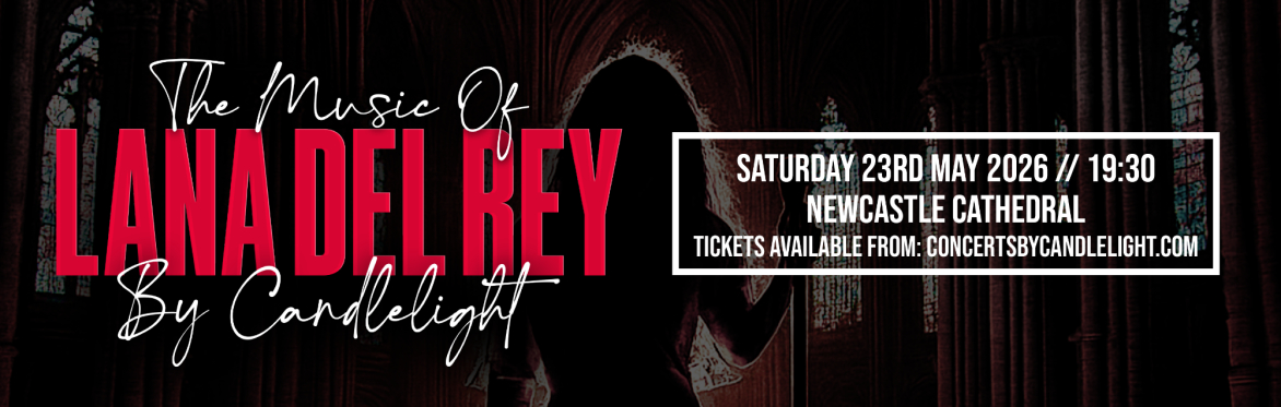 The Music Of Lana Del Rey By Candlelight at Newcastle Cathedral