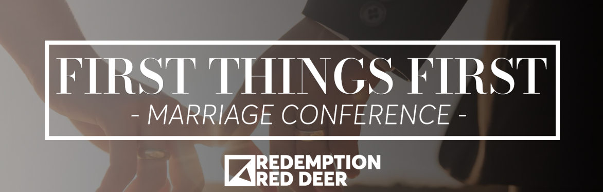 First Things First - Redemption Marriage Conference