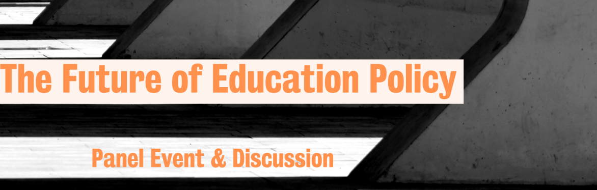 The Future of Education Policy: Panel & Discussion
