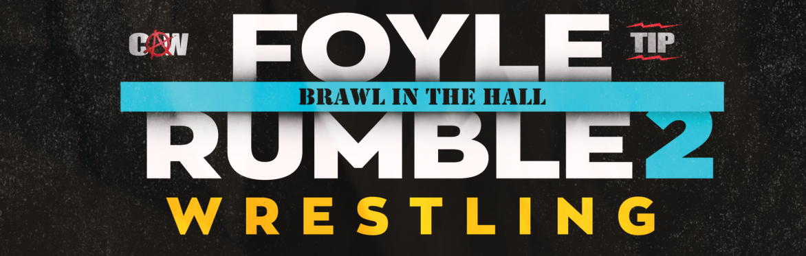 Foyle Rumble 2- The Brawl in the Hall  SOLD OUT!!!