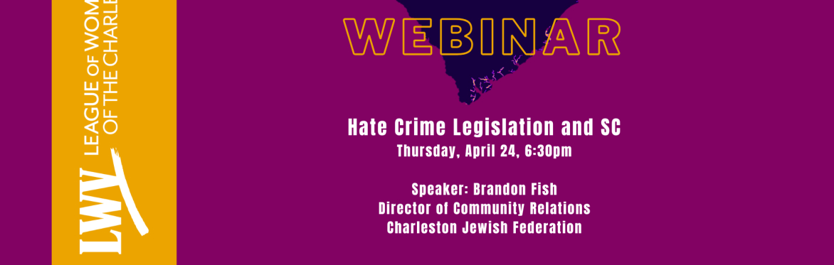 LWV Charleston ADVOCACY Webinar on Hate Crime Legislation in SC