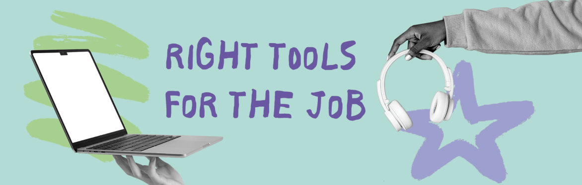Banner with text showing a laptop and person holding headphones with text 'Right tools for the job'