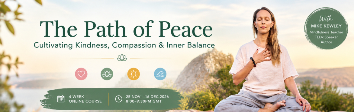 The Path of Peace: A Four-Week Online Journey into Loving Kindness, Compassion, Joy & Equanimity