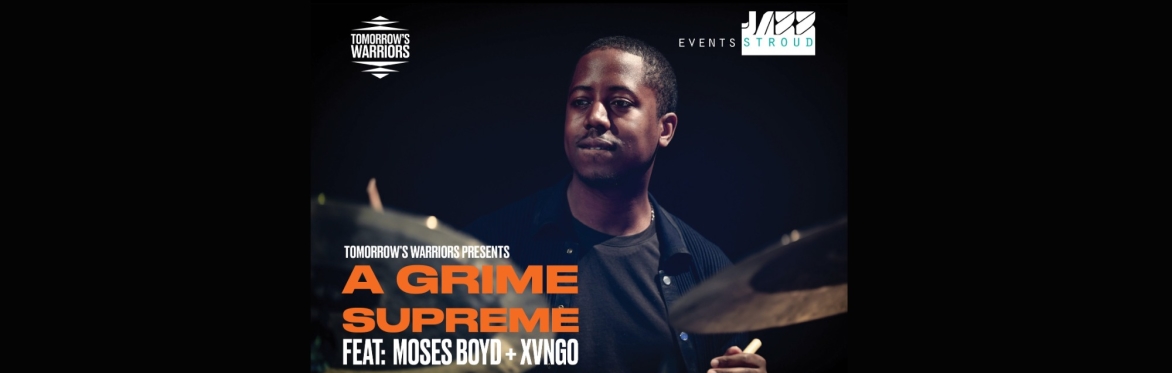 Tomorrows Warriors: A Grime Supreme feat. Moses Boyd and XVNGO