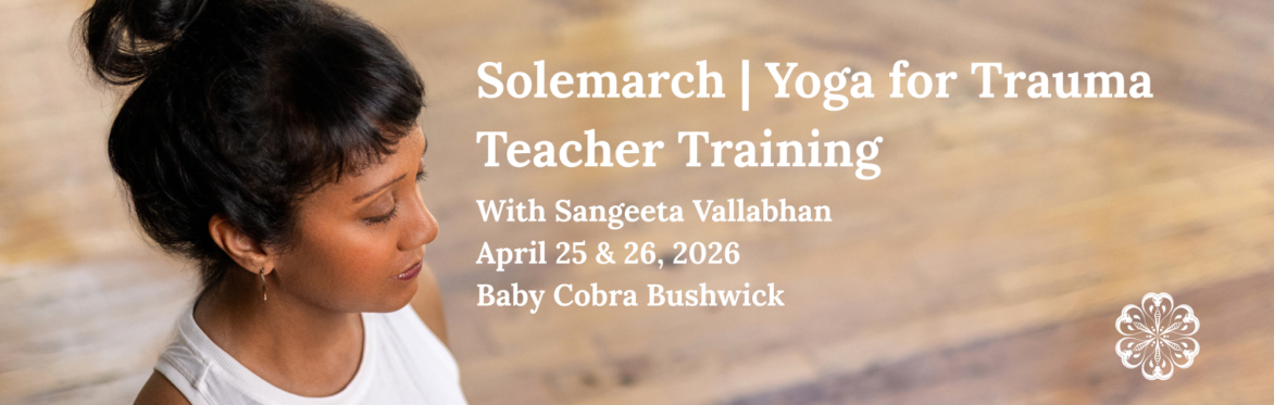 Solemarch: 25h Yoga for Trauma Teacher Training with Sangeeta Vallabhan (guest teacher)