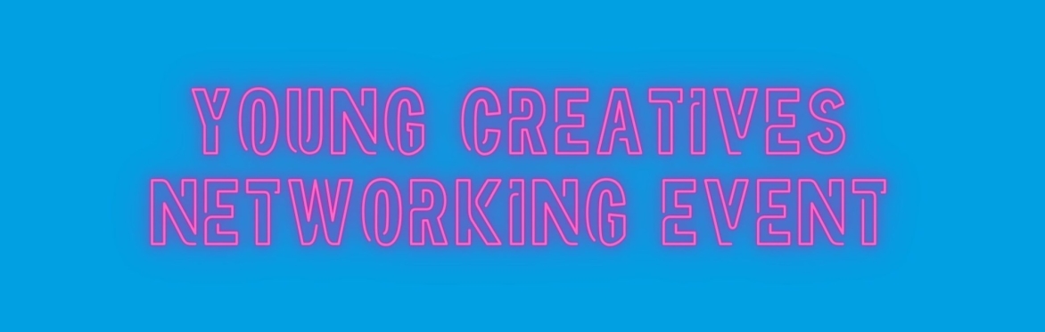 Young Creatives Networking Event (16-25)