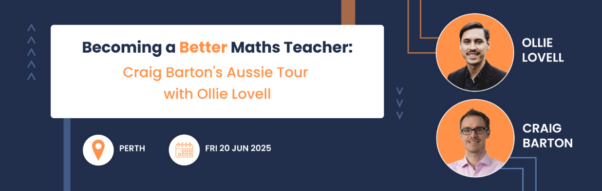 Becoming a Better Maths Teacher: Craig Barton's Aussie Tour with Ollie Lovell - Perth