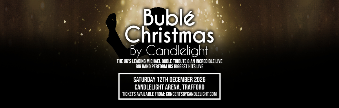 Bublé Christmas By Candlelight at The Candlelight Arena, Manchester