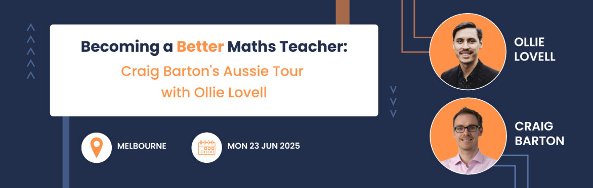 Becoming a Better Maths Teacher: Craig Barton's Aussie Tour with Ollie Lovell - Melbourne
