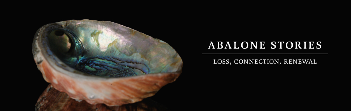 Abalone Stories:  Loss, Connection, Renewal