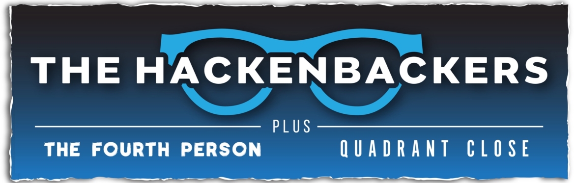 The Hackenbackers, The Fourth Person & Quadrant Close