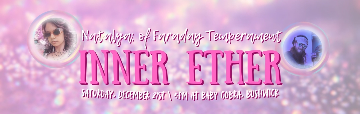 Inner Ether: A Journey of Movement & Sound with Natalya; of Faraday Temperament